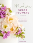 Modern Sugar Flowers, Volume 2 : Fresh Cake Designs with Contemporary Gumpaste Flowers - eBook