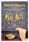Dried Flowers : Techniques and Ideas for the Modern Home - eBook