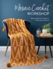 Mosaic Crochet Workshop : Modern geometric designs for throws and accessories - eBook