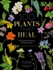 100 Plants That Heal : The Illustrated Herbarium of Medicinal Plants - eBook