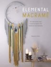 Elemental Macrame : 20 macrame and crystal projects for balance and beauty - eBook