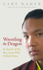Wrestling The Dragon : In search of the Tibetan lama who defied China - eBook