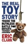 The Real Toy Story : Inside the Ruthless Battle for Britain's Youngest Consumers - eBook