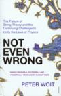 Not Even Wrong : The Failure of String Theory and the Continuing Challenge to Unify the Laws of Physics - eBook