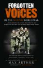 Forgotten Voices Of The Second World War : A New History of the Second World War in the Words of the Men and Women Who Were There - eBook