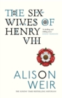 The Six Wives of Henry VIII : Find out the truth about Henry VIII’s wives - eBook