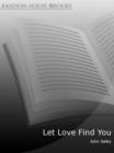 Let Love Find You : Seven steps to open your heart to love - eBook