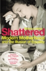 Shattered : Modern Motherhood and the Illusion of Equality - eBook