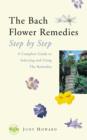 The Bach Flower Remedies Step by Step : A Complete Guide to Selecting and Using the Remedies - eBook