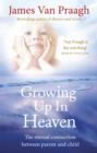 Growing Up in Heaven : The eternal connection between parent and child - eBook