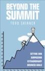 Beyond The Summit : Setting and Surpassing Extraordinary Business Goals - eBook