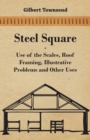 Steel Square - Use Of The Scales, Roof Framing, Illustrative Problems And Other Uses - eBook