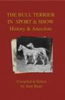 The Bull Terrier in Sport And Show - History & Anecdote - eBook