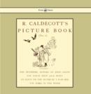 R. Caldecott's Picture Book - No. 1 - Containing the Diverting History of John Gilpin, the House That Jack Built, an Elegy on the Death of a Mad Dog, The Babes in the Wood - eBook