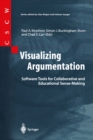 Visualizing Argumentation : Software Tools for Collaborative and Educational Sense-Making - eBook
