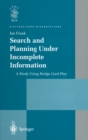 Search and Planning Under Incomplete Information : A Study Using Bridge Card Play - eBook