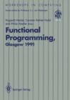 Functional Programming, Glasgow 1991 : Proceedings of the 1991 Glasgow Workshop on Functional Programming, Portree, Isle of Skye, 12-14 August 1991 - eBook