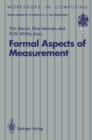 Formal Aspects of Measurement : Proceedings of the BCS-FACS Workshop on Formal Aspects of Measurement, South Bank University, London, 5 May 1991 - eBook