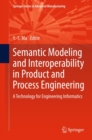 Semantic Modeling and Interoperability in Product and Process Engineering : A Technology for Engineering Informatics - eBook