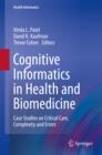Cognitive Informatics in Health and Biomedicine : Case Studies on Critical Care, Complexity and Errors - eBook