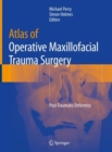 Atlas of Operative Maxillofacial Trauma Surgery : Post-Traumatic Deformity - eBook