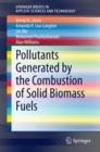 Pollutants Generated by the Combustion of Solid Biomass Fuels - eBook