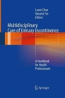 Multidisciplinary Care of Urinary Incontinence : A Handbook for Health Professionals - Book