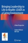 Bringing Leadership to Life in Health: LEADS in a Caring Environment : A New Perspective - Book