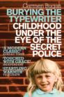 Burying the Typewriter : Childhood Under the Eye of the Secret Police - eBook