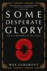 Some Desperate Glory : The First World War the Poets Knew - eBook