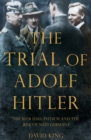 The Trial of Adolf Hitler : The Beer Hall Putsch and the Rise of Nazi Germany - Book
