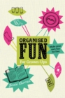 Organised Fun for Grown-Ups : Make your own fun for free - Book