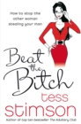 Beat the Bitch : How to Stop the Other Woman Stealing Your Man - Book