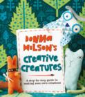 Donna Wilson's Creative Creatures : A Step-by-Step Guide to Making Your Own Creations - Book