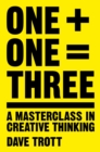 One Plus One Equals Three : A Masterclass in Creative Thinking - eBook