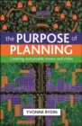 The purpose of planning : Creating sustainable towns and cities - eBook