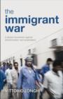 The immigrant war : A global movement against discrimination and exploitation - Book