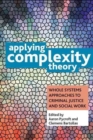 Applying Complexity Theory : Whole Systems Approaches to Criminal Justice and Social Work - Book