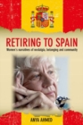 Retiring to Spain : Women's Narratives of Nostalgia, Belonging and Community - Book