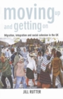 Moving Up and Getting On : Migration, Integration and Social Cohesion in the UK - Book