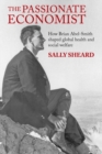 The Passionate Economist : How Brian Abel-Smith Shaped Global Health and Social Welfare - Book