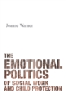 The Emotional Politics of Social Work and Child Protection - Book