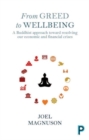 From Greed to Wellbeing : A Buddhist Approach to Resolving Our Economic and Financial Crises - Book