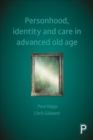 Personhood, identity and care in advanced old age - eBook
