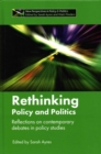 Rethinking Policy and Politics : Reflections on Contemporary Debates in Policy Studies - Book
