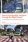 Restructuring Public Transport through Bus Rapid Transit : An International and Interdisciplinary Perspective - Book