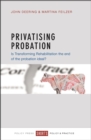Privatising Probation : Is Transforming Rehabilitation the End of the Probation Ideal? - eBook