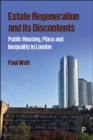 Estate Regeneration and its Discontents : Public Housing, Place and Inequality in London - Book