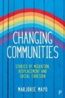 Changing Communities : Stories of Migration, Displacement and Solidarities - Book
