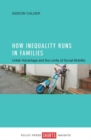 How Inequality Runs in Families : Unfair Advantage and the Limits of Social Mobility - Book